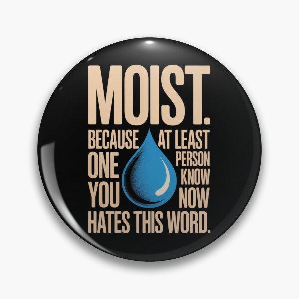 Item preview, Moist Because At Least One Person You Know Hates This Word  designed and sold by ZACK ART.