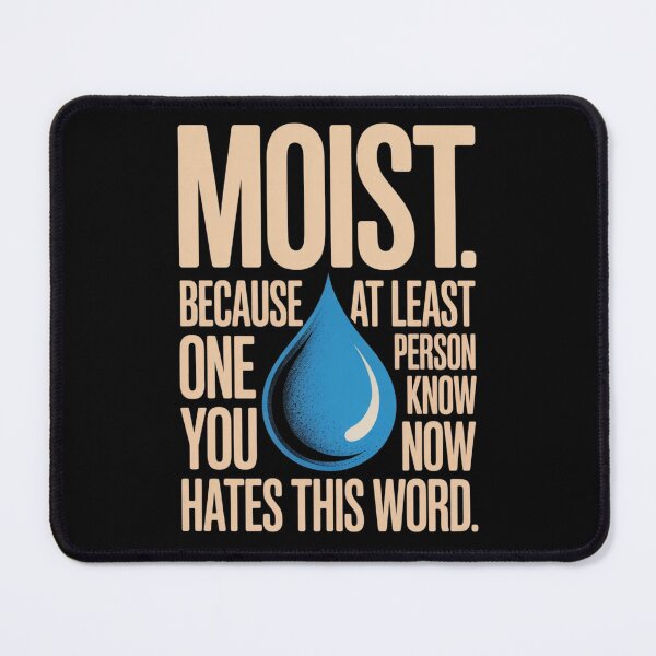 Item preview, Moist Because At Least One Person You Know Hates This Word  designed and sold by ZACK ART.