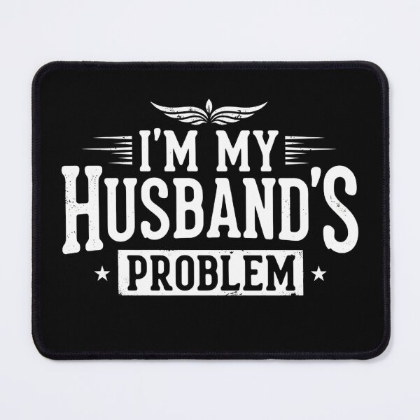 Item preview, I’m My Husband’s Problem Funny Sarcastic Wife designed and sold by TshirtsOnline-.