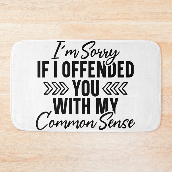 Item preview, I'm sorry if I offended you with my common sense designed and sold by Breeze-e Beez's Design.