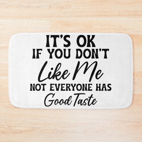 Item preview, It's ok if you don't like me Not everyone has Good Taste designed and sold by Breeze-e Beez's Design.