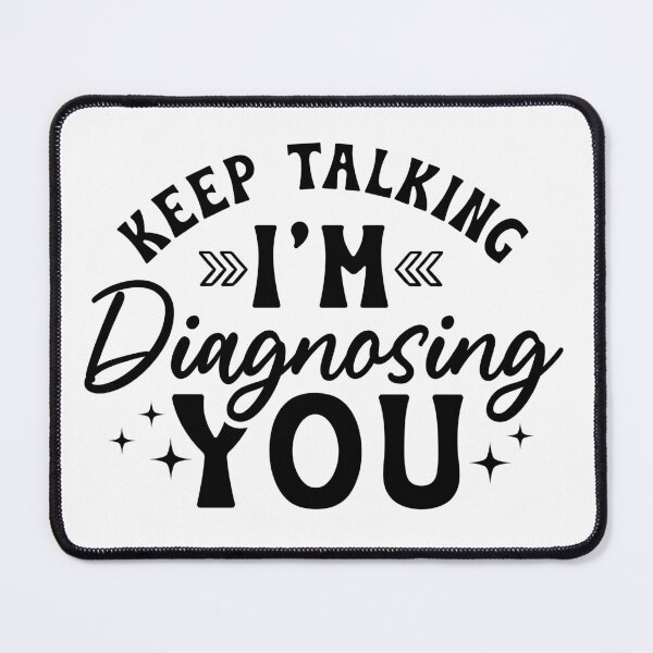 Item preview, Keep talking I'm Diagnosing YOU designed and sold by Breeze-e Beez's Design.