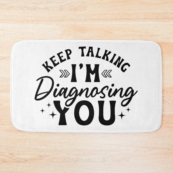 Item preview, Keep talking I'm Diagnosing YOU designed and sold by Breeze-e Beez's Design.