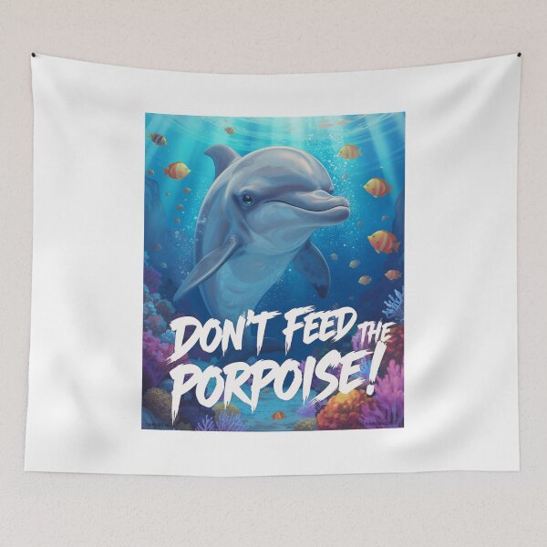 Item preview, Don't Feed The Porpoise Print designed and sold by Lichentroupe63.
