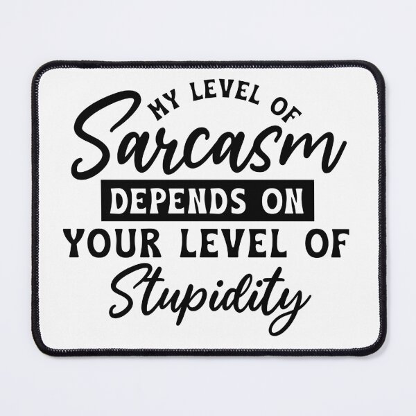 Item preview, My level of sarcasm depends on your llevel of Stupidity designed and sold by Breeze-e Beez's Design.