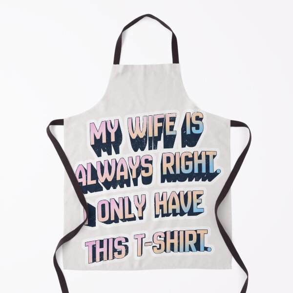 Item preview, My Wife Is Always Right. I Only Have This T-Shirt designed and sold by MerchlyMike.