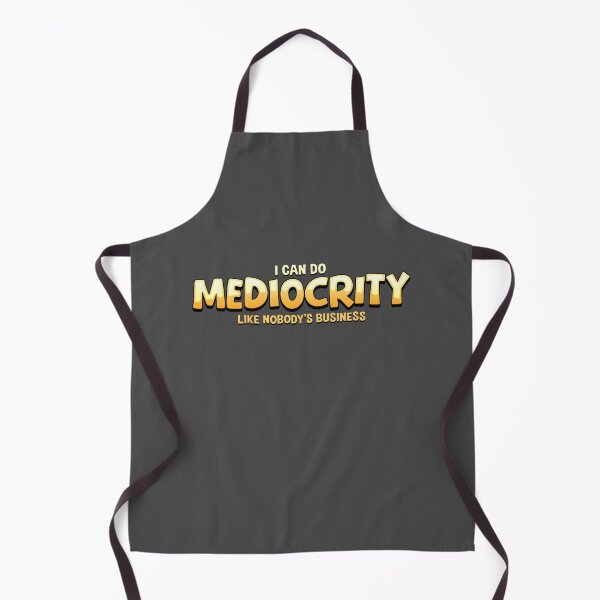 Item preview, I Can Do Mediocrity Like Nobody's Business designed and sold by jbayerart.