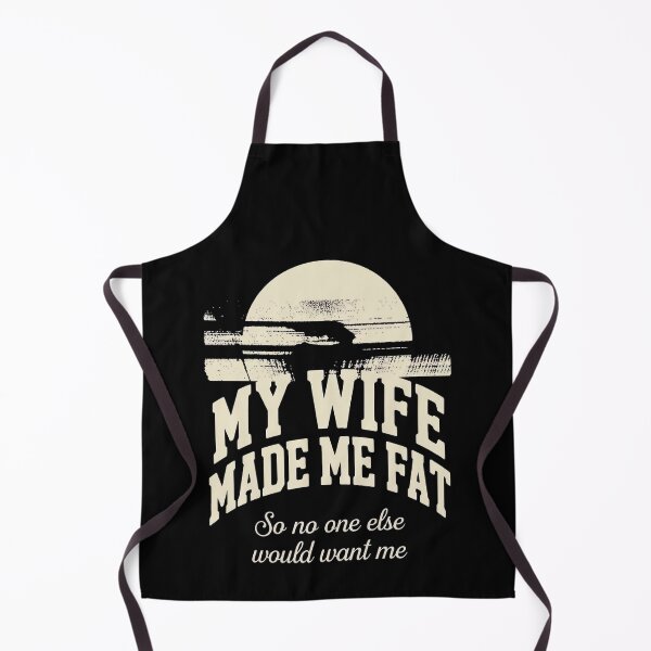 Item preview, My Wife Made Me Fat So No One Else Would Want Me designed and sold by SignumShop.