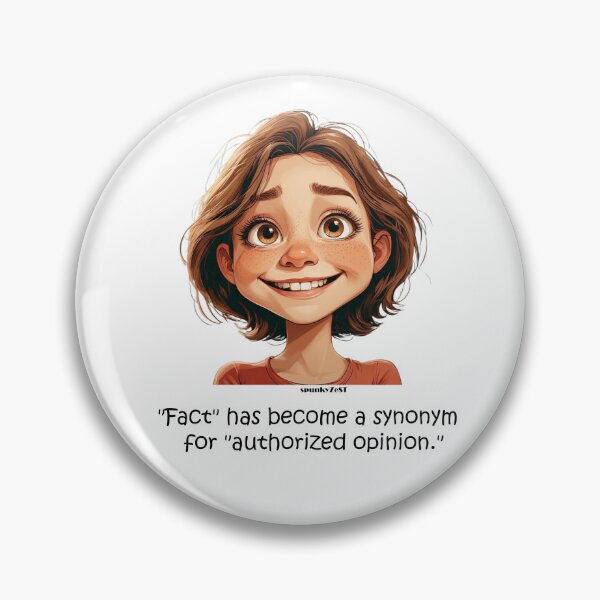 Item preview, "Fact" has become a synonym for "authorized opinion." - Miriam @ spunkyZeST designed and sold by spunkyZeST.