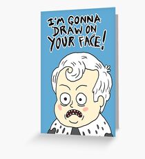 I'm Gonna Draw On Your Face! Greeting Card