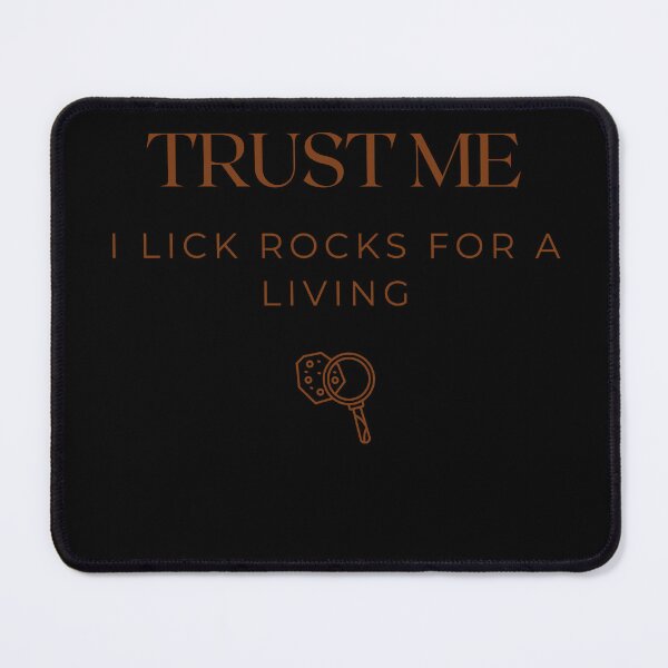 Item preview, Trust Me I Lick Rocks for a Living | Funny Geology Humor designed and sold by OutcropSupply.
