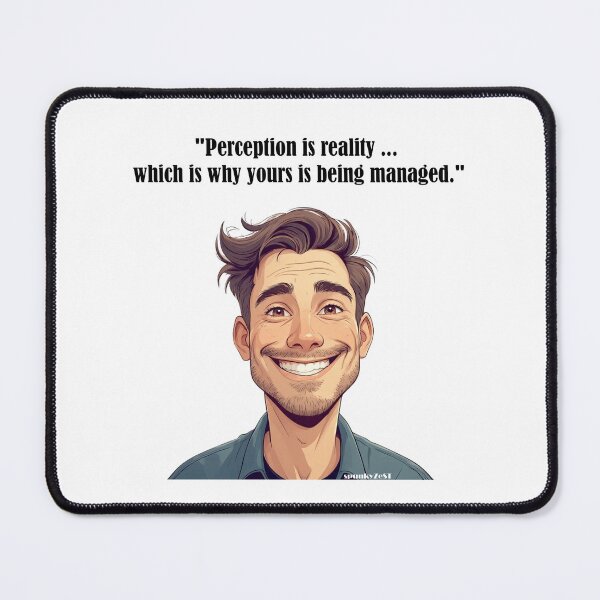 Item preview, "Perception is reality ... which is why yours is being managed." - Dominic @ spunkyZeST designed and sold by spunkyZeST.