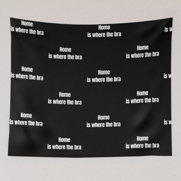 Item preview, Home Is Where The Bra Comes Off Funny Woman designed and sold by Quotable Gear.