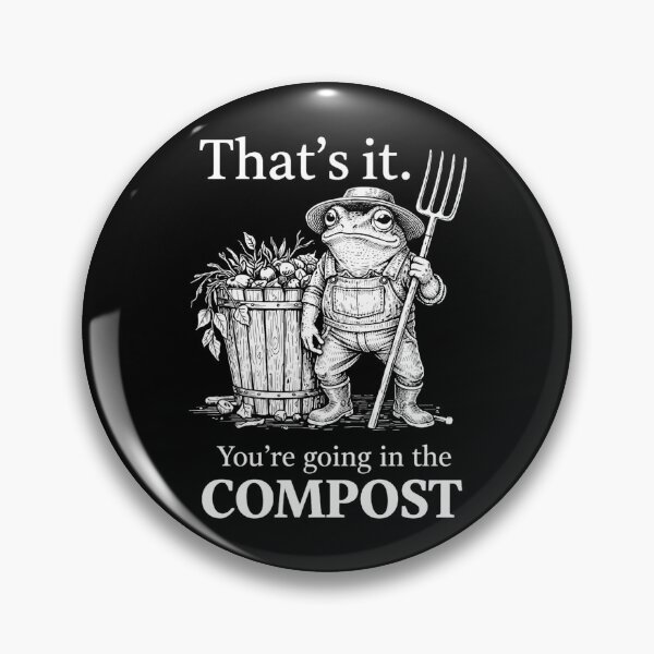Item preview, thats it youre going in the compost funny sayings designed and sold by Kladhadredo.