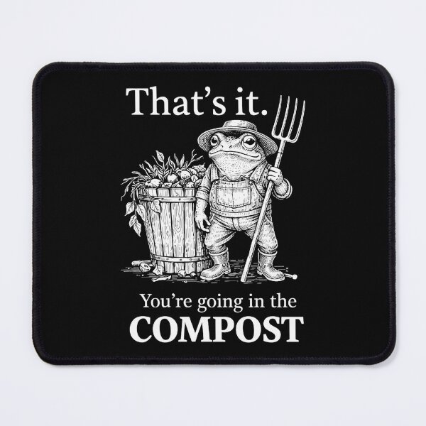 Item preview, thats it youre going in the compost funny sayings designed and sold by Kladhadredo.