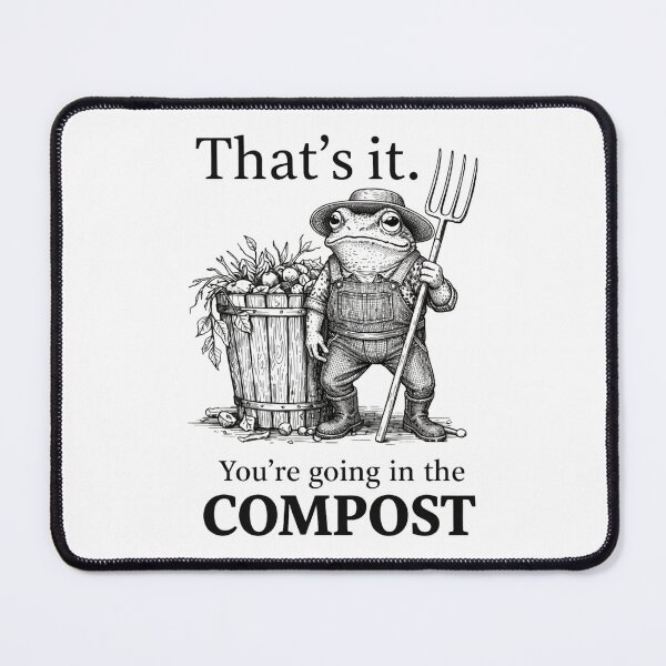 Item preview, thats it youre going in the compost frog gardener designed and sold by Kladhadredo.