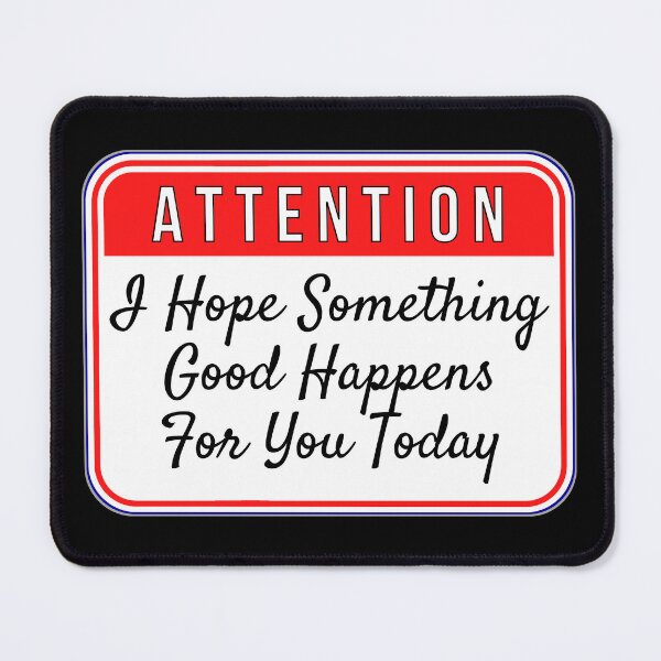 Item preview, ATTENTION: I Hope Something Good Happens For You Today - funny warning signs designed and sold by DesignsFromTW-S.