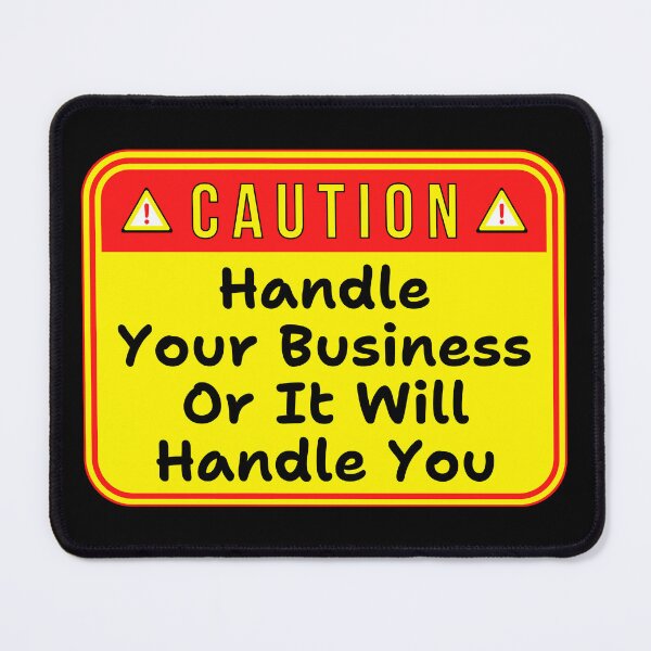 Item preview, CAUTION:  Handle Your Business Or It Will Handle You - funny warning signs designed and sold by DesignsFromTW-S.