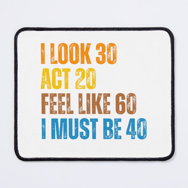 Item preview, I Look 30 Act 20 Feel Like 60 I Must Be 40 Funny Birthday designed and sold by Ali-printshop.