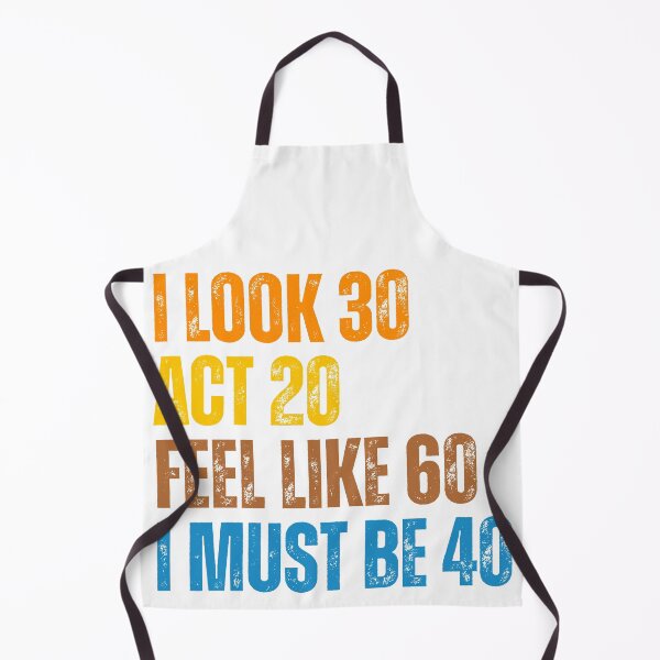 Item preview, I Look 30 Act 20 Feel Like 60 I Must Be 40 Funny Birthday designed and sold by Ali-printshop.