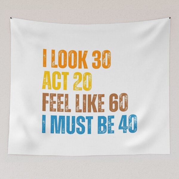 Item preview, I Look 30 Act 20 Feel Like 60 I Must Be 40 Funny Birthday designed and sold by Ali-printshop.