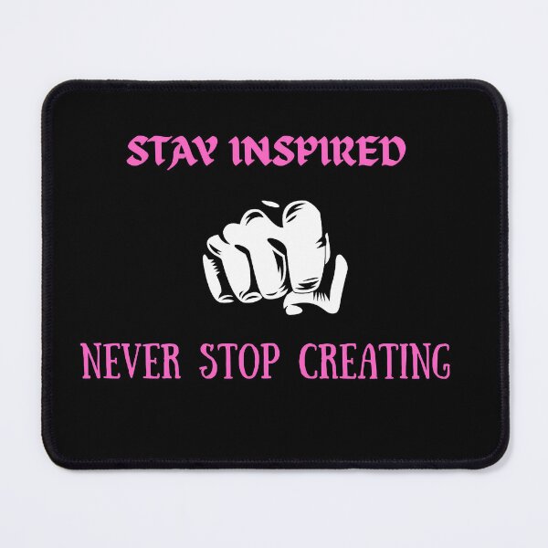 Item preview, Stay Inspired Never Stop Creating - Motivational Artist Quote designed and sold by ascendzero.