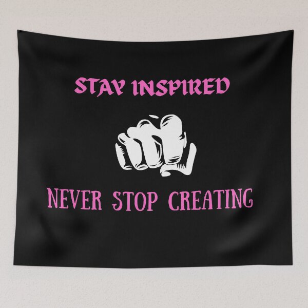 Item preview, Stay Inspired Never Stop Creating - Motivational Artist Quote designed and sold by ascendzero.