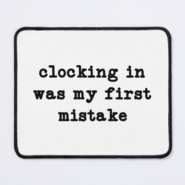 Item preview, Clocking In Was My First Mistake,Funny Work designed and sold by CloudyPress.