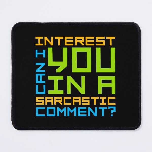 Item preview, Can I Interest You In A Sarcastic Comment Funny Quote designed and sold by shirt-o-mat.