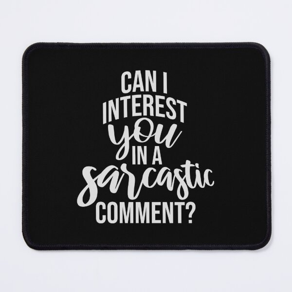 Item preview, Can I Interest You In A Sarcastic Comment Funny Quote designed and sold by shirt-o-mat.