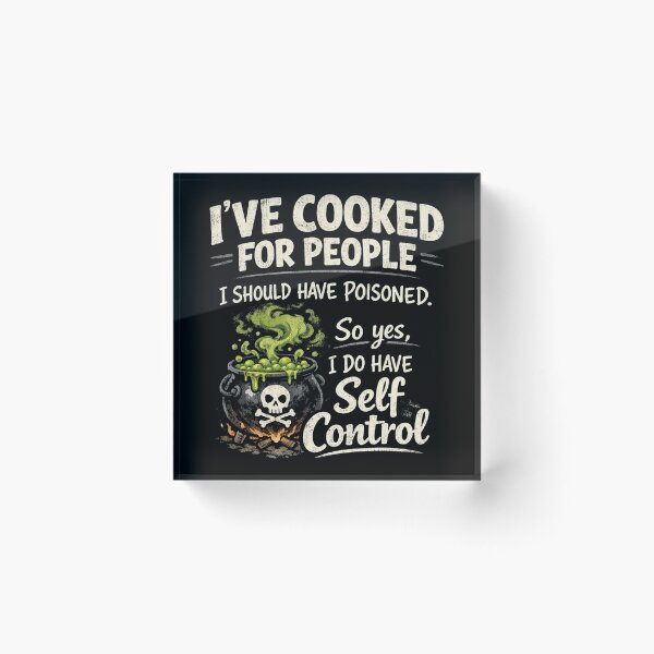 Item preview, I've Cooked For People I Should Have Poisoned So Yes I Do Have self control designed and sold by will freed18.