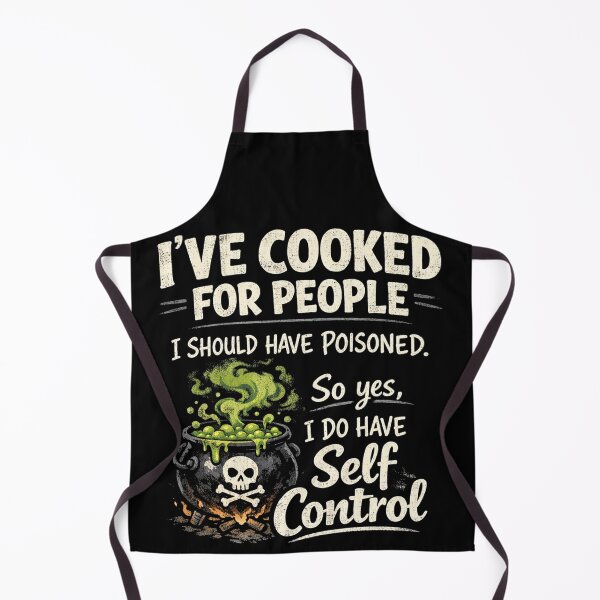 Item preview, I've Cooked For People I Should Have Poisoned So Yes I Do Have self control designed and sold by will freed18.