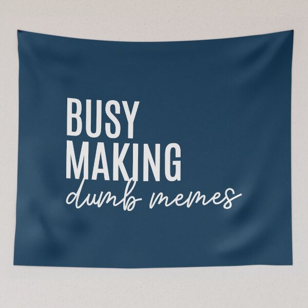 Item preview, Busy Making Dumb Memes Funny Quote designed and sold by NosandEdgy.