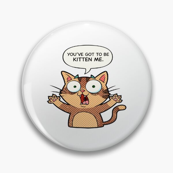 Item preview, cat puns You’ve Got to Be Kitten Me designed and sold by Uglyandcute.