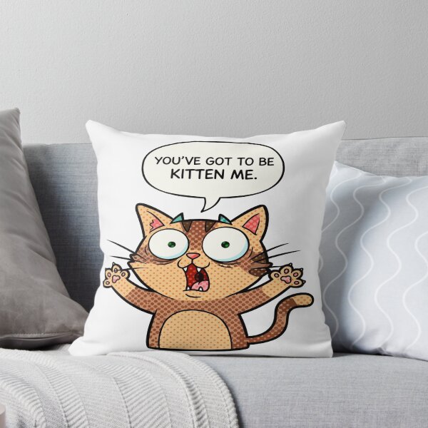 Item preview, cat puns You’ve Got to Be Kitten Me designed and sold by Uglyandcute.