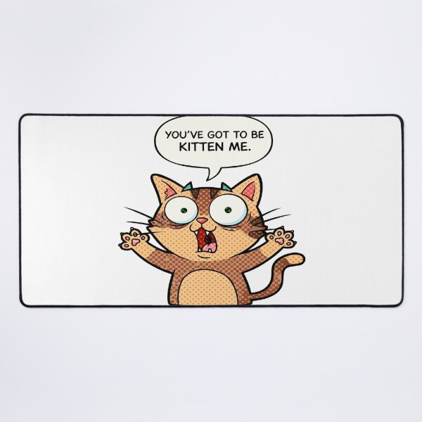 Item preview, cat puns You’ve Got to Be Kitten Me designed and sold by Uglyandcute.