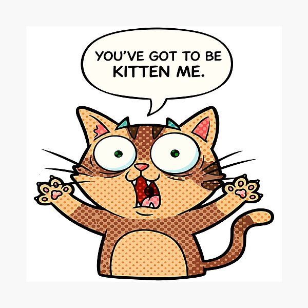 Item preview, cat puns You’ve Got to Be Kitten Me designed and sold by Uglyandcute.
