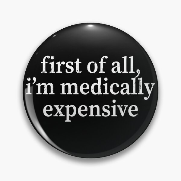 Item preview, First Of All, I'm Medically Expensive designed and sold by stevieroqers.