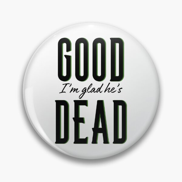 Item preview, I'm glad he's dead designed and sold by breab823.