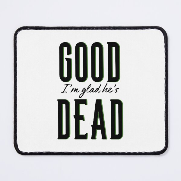 Item preview, I'm glad he's dead designed and sold by breab823.