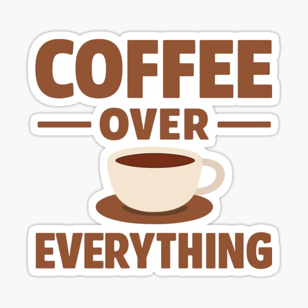 Item preview, Coffee Over Everything designed and sold by fadilow.