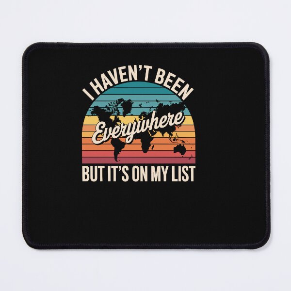 Item preview, I Haven't Been Everywhere But It's On My List Travel Lover designed and sold by Dressed For  Duty.