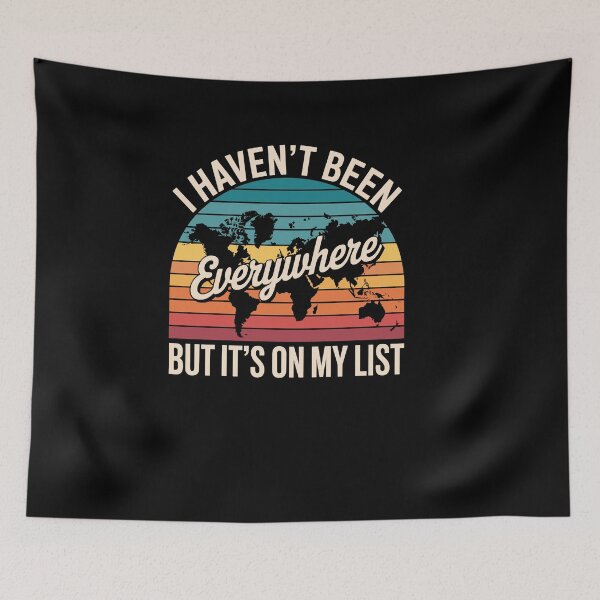 Item preview, I Haven't Been Everywhere But It's On My List Travel Lover designed and sold by Dressed For  Duty.
