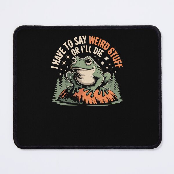 Item preview, I Have to Say Weird Stuff Or I'll Die Funny Saying Frog Meme designed and sold by Dressed For Duty.