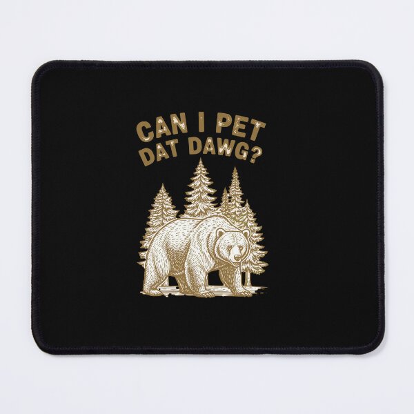 Item preview, Can-I-Pet-Dat-Dawg Funny Bear Hiker designed and sold by PopStars1993.