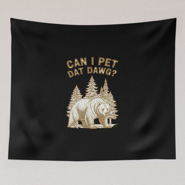 Item preview, Can-I-Pet-Dat-Dawg Funny Bear Hiker designed and sold by PopStars1993.