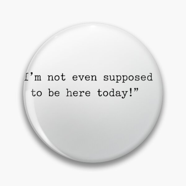 Item preview, I’m Not Even Supposed to Be Here Today – Typewriter Quote designed and sold by FullLeaded.