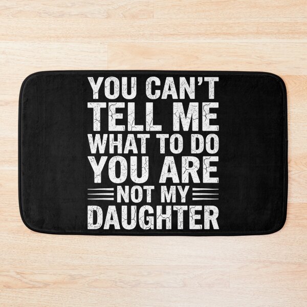 Item preview, You Can't Tell Me What to Do You're My Daughter Men designed and sold by OlakunleOloroz.