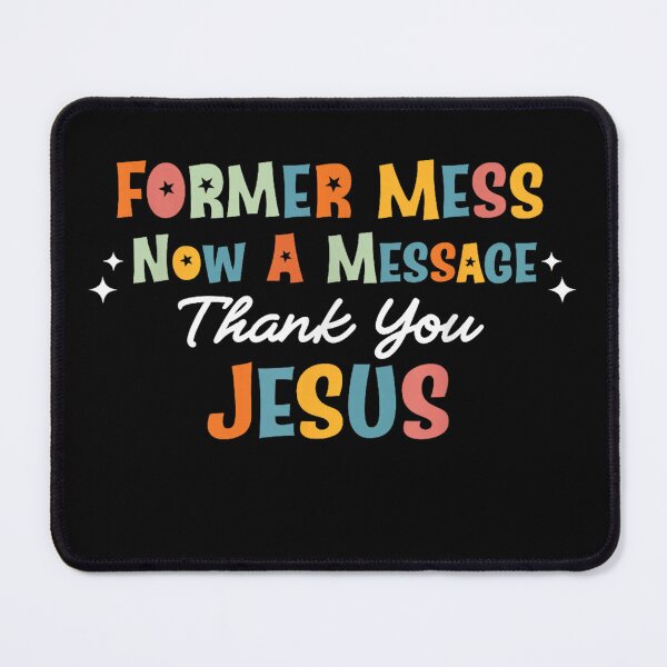 Item preview, Former Mess Now A Message Thank You Jesus Christian Faith  designed and sold by 3INEKMIZAN.