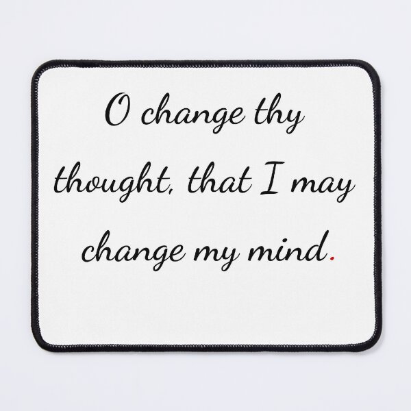 Item preview, "O, change thy thought, that I may change my mind" - handwriting black designed and sold by ariksworld.